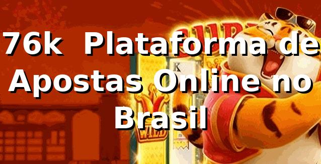 76k – Plataforma de Apostas Online no Brasil